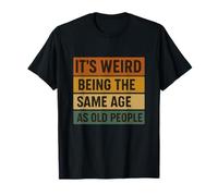 It's Weird Being The Same Age As Old People Humor Retro Camiseta