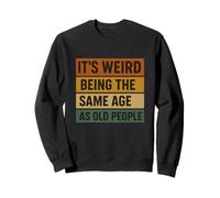 It's Weird Being The Same Age As Old People Humor Retro Sudadera