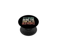 It's Weird Being The Same Age As Old People PopSockets PopGrip Adhesivo