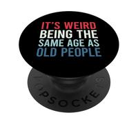 Its Weird Being The Same Age As Old People PopSockets PopGrip Adhesivo