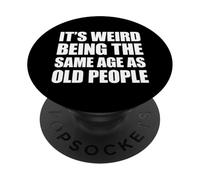 Its Weird Being The Same Age As Old People PopSockets PopGrip Adhesivo