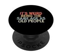 It's Weird Being The Same Age As Old People PopSockets PopGrip Adhesivo