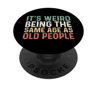 Its Weird Being The Same Age As Old People PopSockets PopGrip Adhesivo