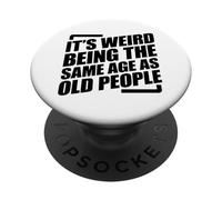 It's Weird Being The Same Age As Old People PopSockets PopGrip Adhesivo