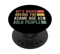Its Weird Being The Same Age As Old People PopSockets PopGrip Adhesivo