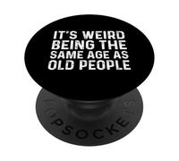 Its Weird Being The Same Age As Old People PopSockets PopGrip Adhesivo