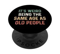 Its Weird Being The Same Age As Old People PopSockets PopGrip Adhesivo
