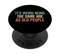 Its Weird Being The Same Age As Old People PopSockets PopGrip Adhesivo