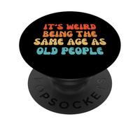 It's Weird Being The Same Age As Old People PopSockets PopGrip Adhesivo