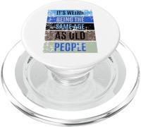 It's Weird Being The Same Age as Old People Sign,Retirement PopSockets PopGrip para MagSafe