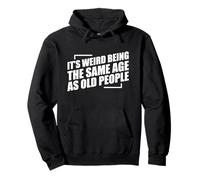 It's Weird Being The Same Age As Old People Sudadera con Capucha