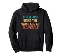 Its Weird Being The Same Age As Old People Sudadera con Capucha