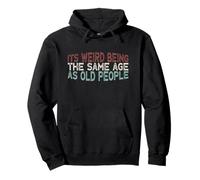Its Weird Being The Same Age As Old People Sudadera con Capucha
