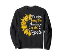 It's Weird Being The Same Age As Old People Women Funny Sudadera