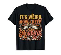 It's Weird How I Keep Surviving Mondays |- Camiseta