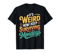 It's Weird How I Keep Surviving Mondays Empleado de Humor - Camiseta