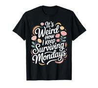 It's Weird How I Keep Surviving Mondays Empleado de Humor - Camiseta