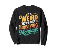 It's Weird How I Keep Surviving Mondays Empleado de Humor - Sudadera