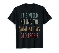 Its Weird Impresiona The Same Age As Old People Funny Design Camiseta