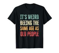 Its Weird Impresiona The Same Age As Old People Funny Design Camiseta