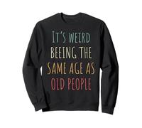 Its Weird Impresiona The Same Age As Old People Funny Design Sudadera