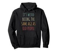 Its Weird Impresiona The Same Age As Old People Funny Design Sudadera con Capucha