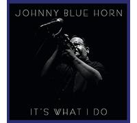 Johnny Blue Horn - It's What I Do