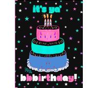 It's Ya Birthday, Triple Layer Celebration Cake, 150 Lined Page, 8x11 Page, Notebook Perfect For School, Learning And Note-Taking: Created With ... By: Artist Mary Elisabeth Linder @ MaryEMade