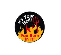 It's Your Hell You Burn In It - Botón de fijación (3,17 cm)