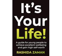 It's Your Life!: A guide for young people to achieve excellent wellbeing and gain high self-worth