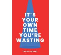 It's Your Own Time You're Wasting