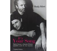It's your song. Gianni Versace e Antonio D'Amico quindici anni di vita insieme