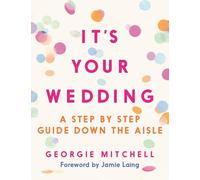 It's Your Wedding: A Step by Step Guide Down the Aisle (with foreword by Jamie Laing)