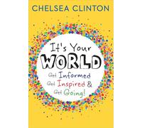 It's Your World: Get Informed, Get Inspired & Get Going!
