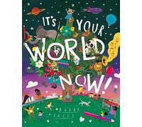 It's Your World Now!: A stunningly illustrated children’s book celebrating all of life’s adventures