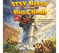 Itsy Bitsy and the Big Climb: The Itsy Bitsy Spider a Singalong Story of Resilience