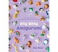 Itty Bitty Amigurumi: 50 Quick, Cute, and Completely No-Sew Crochet Patterns