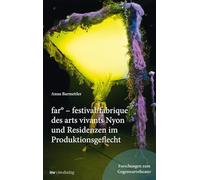 itw: im Dialog-Band 7 FAR: Festival/Fabrique des Arts vivantes Nyon und Residenzen im Produktionsgeflecht