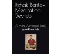 Itzhak Bentov Meditation Secrets: A More Advanced Look: 2 (The Itzhak Bentov Series)