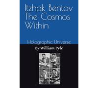 Itzhak Bentov The Cosmos Within: Holographic Universe: 6 (The Itzhak Bentov Series)