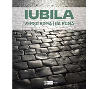 Iubila. Verso Roma / da Roma. Catalogo della mostra (Monaco di Baviera, 13-28 novembre 2025). Ediz. italiana e inglese (Arte e cataloghi)