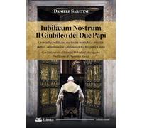 Iubilaeum Nostrum. Il Giubileo dei due Papi. Cronache politiche, curiosità storiche e attività della Commissione Giubileo della Regione Lazio (Visioni)