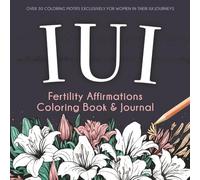 IUI Fertility Affirmations Coloring Book & Journal: A Supportive Keepsake For Women Trying To Conceive Through Intrauterine Insemination