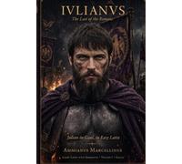 Iulianus: The Last of the Romans - Retold for Latin Learners - Volume 1: Gallia (Lingua Latina)