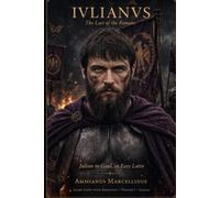 Iulianus: The Last of the Romans - Retold for Latin Learners - Volume 1: Gallia (Lingua Latina)
