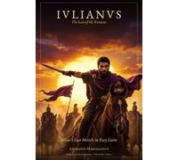 Iulianus: The Last of the Romans - Retold for Latin Learners - Volume 3: Persia (Lingua Latina)