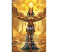 IUNIT: Soberana del Sol, Magia y Renacimiento en el Corazón de Egipto