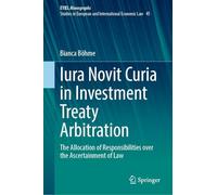 Iura Novit Curia in Investment Treaty Arbitration: The Allocation of Responsibilities over the Ascertainment of Law: 45 (European Yearbook of International Economic Law, 45)