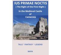 IUS PRIMAE NOCTIS (The Right of the First Night) In The Medieval Castle of Camerota: Tale, Fantasy, Legend