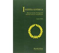 IUSTITIA GOTHICA: Historia social y teología del proceso en la Lex Visigothorum: 3 (Compendium)